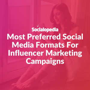 Most Preferred Social Media Formats For Influencers